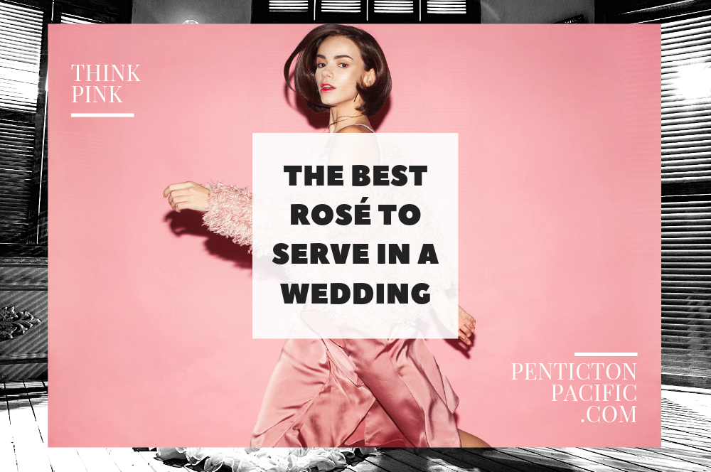 Think Pink. Best Rosé Champagne to Serve in a wedding | Penticton