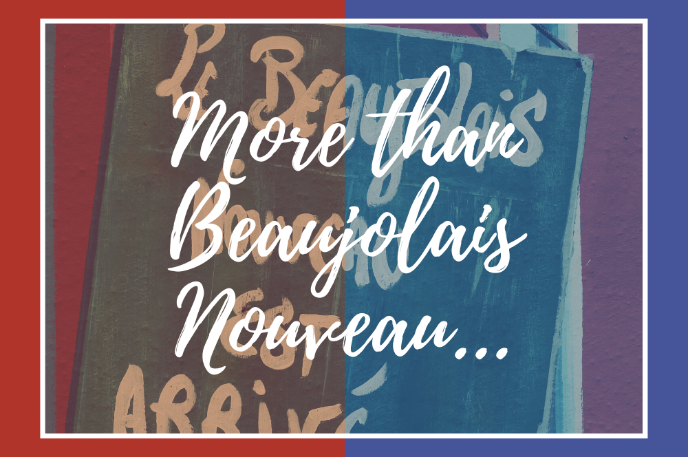 More than Beaujolais Nouveau…