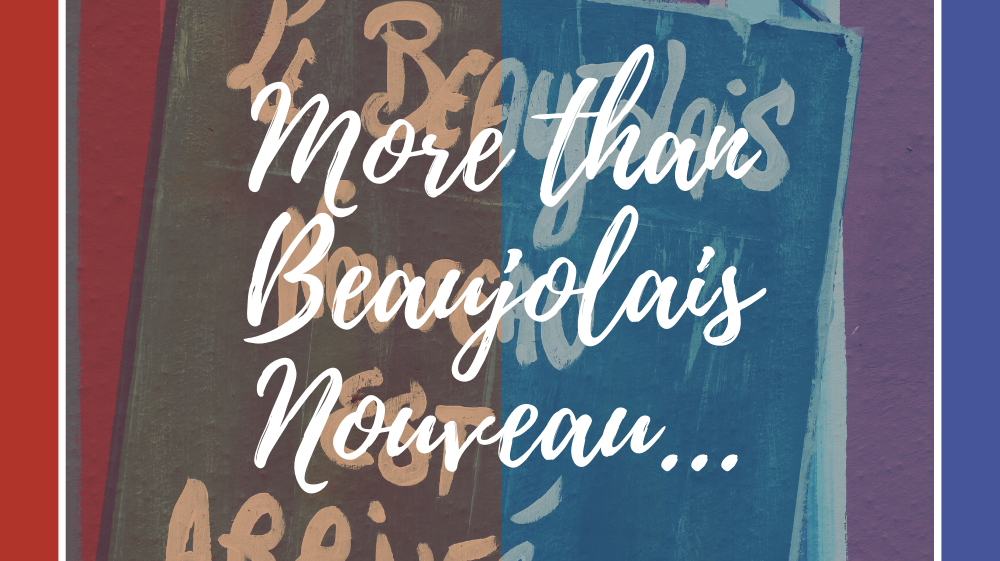 More than Beaujolais Nouveau…